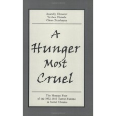 A Hunger Most Cruel: The Human Face of the 1932-1933 Terror-Famine in Soviet Ukraine