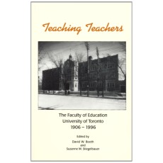 Teaching Teachers: The Faculty of Education, University of Toronto, 1906-1996