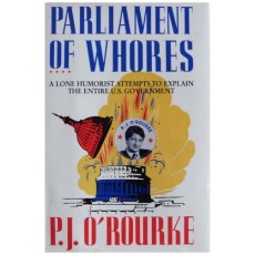 Parliament of Whores: A Lone Humorist Attempts to Explain the Entire U.S. Government