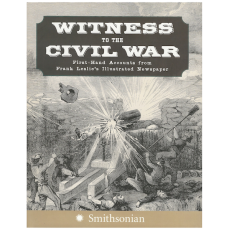Witness to the Civil War: First-Hand Accounts from Frank Leslie's Illustrated Newspaper