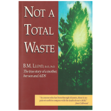 Not a Total Waste: The True Story of a Mother, a Son And AIDS