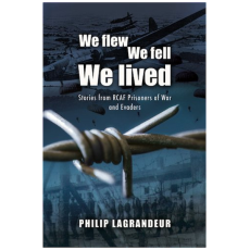 We Flew, We Fell, We Lived: Second World War Stories from RCAF Prisoners of War and Evaders