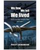 We Flew, We Fell, We Lived: Second World War Stories from RCAF Prisoners of War and Evaders