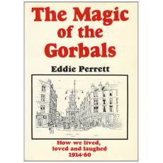 The Magic Of The Gorbals  - How We Lived, Loved And Laughed 1914-1960