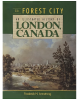 The Forest City: An Illustrated History of London, Canada