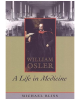 William Osler: A Life in Medicine