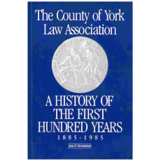 County of York Law Association: A History of the First Hundred Years 1885 - 1985