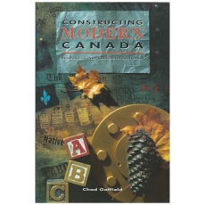 Constructing Modern Canada: Readings in Post Confederation History