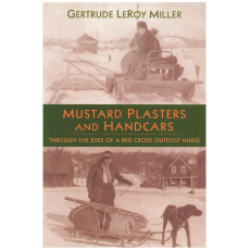 Mustard Plasters and Handcars: Through the Eyes of a Red Cross Outpost Nurse